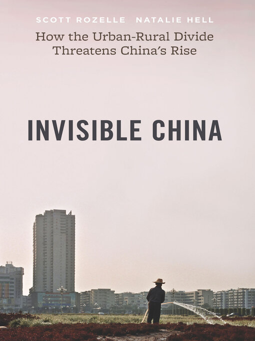 Title details for Invisible China by Scott Rozelle - Available